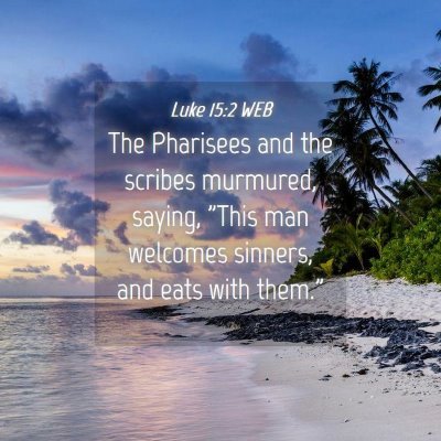 Picture 04 - Luke 15:2 WEB - The Pharisees and the scribes murmured, saying, - Bible Verse Picture