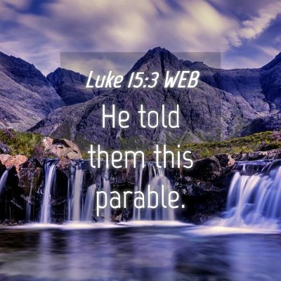 Picture 04 - Luke 15:3 WEB - He told them this - Bible Verse Picture