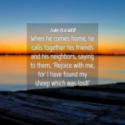 Picture 04 - Luke 15:6 WEB - When he comes home, he calls together his friends - Bible Verse Picture