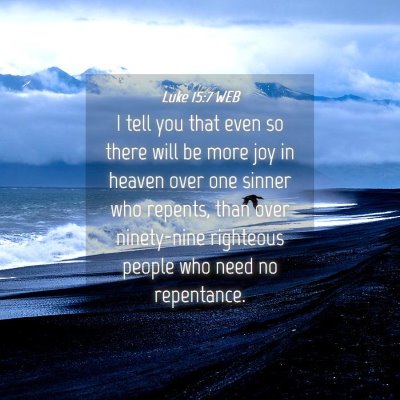Picture 04 - Luke 15:7 WEB - I tell you that even so there will be more joy in - Bible Verse Picture