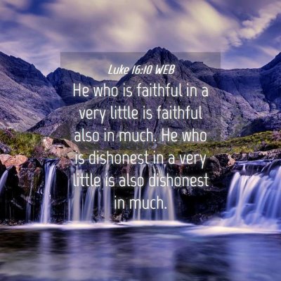 Picture 04 - Luke 16:10 WEB - He who is faithful in a very little is faithful - Bible Verse Picture