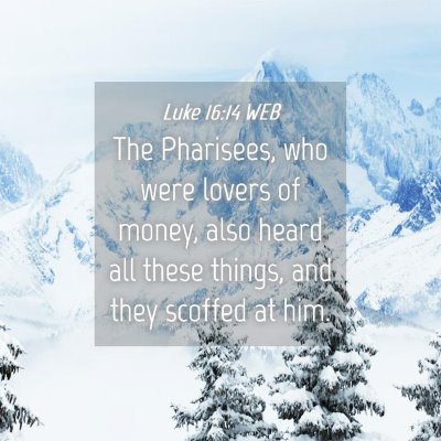 Picture 04 - Luke 16:14 WEB - The Pharisees, who were lovers of money, also - Bible Verse Picture