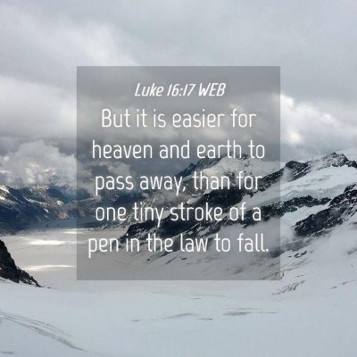 Picture 04 - Luke 16:17 WEB - But it is easier for heaven and earth to pass - Bible Verse Picture