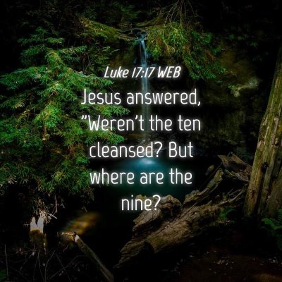 Picture 04 - Luke 17:17 WEB - Jesus answered, 