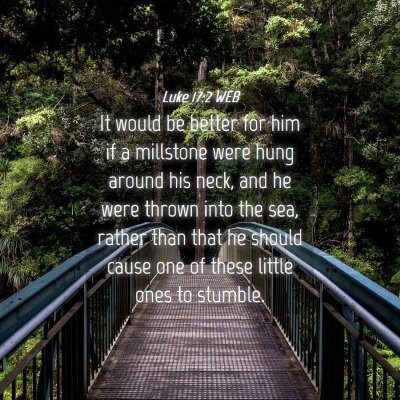 Picture 04 - Luke 17:2 WEB - It would be better for him if a millstone were - Bible Verse Picture
