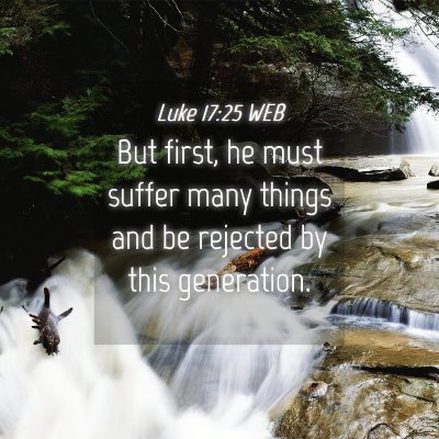 Picture 04 - Luke 17:25 WEB - But first, he must suffer many things and be - Bible Verse Picture