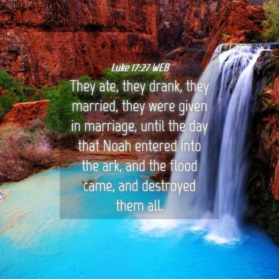 Picture 04 - Luke 17:27 WEB - They ate, they drank, they married, they were - Bible Verse Picture