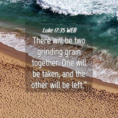 Picture 04 - Luke 17:35 WEB - There will be two grinding grain together. One - Bible Verse Picture