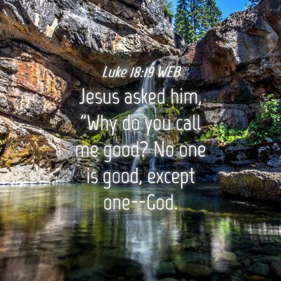 Picture 04 - Luke 18:19 WEB - Jesus asked him, 