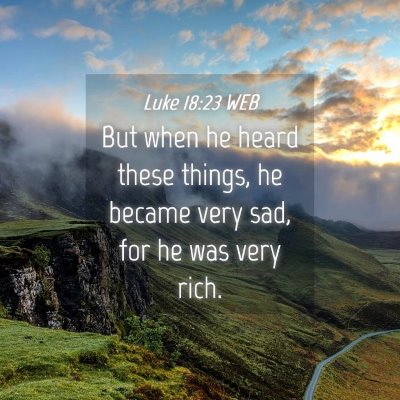 Picture 04 - Luke 18:23 WEB - But when he heard these things, he became very - Bible Verse Picture