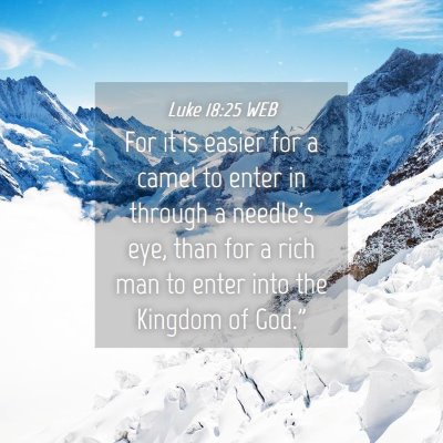 Picture 04 - Luke 18:25 WEB - For it is easier for a camel to enter in through - Bible Verse Picture