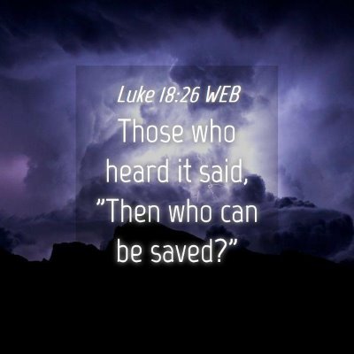 Picture 04 - Luke 18:26 WEB - Those who heard it said, 