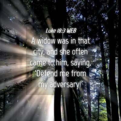 Picture 04 - Luke 18:3 WEB - A widow was in that city, and she often came to - Bible Verse Picture