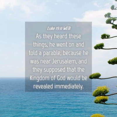 Picture 04 - Luke 19:11 WEB - As they heard these things, he went on and told a - Bible Verse Picture