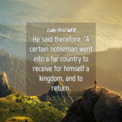 Picture 04 - Luke 19:12 WEB - He said therefore, 