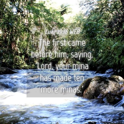 Picture 04 - Luke 19:16 WEB - The first came before him, saying, 'Lord, your - Bible Verse Picture