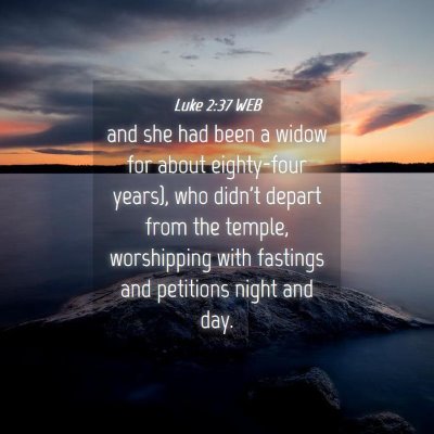Picture 04 - Luke 2:37 WEB - and she had been a widow for about eighty-four - Bible Verse Picture