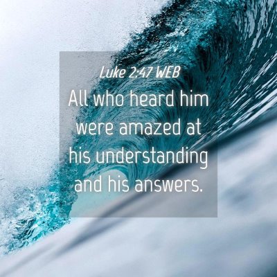 Picture 04 - Luke 2:47 WEB - All who heard him were amazed at his - Bible Verse Picture