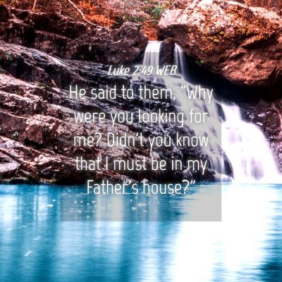 Picture 04 - Luke 2:49 WEB - He said to them, 