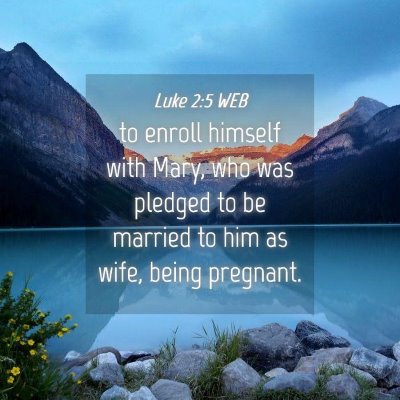Picture 04 - Luke 2:5 WEB - to enroll himself with Mary, who was pledged to - Bible Verse Picture