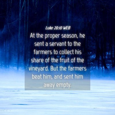 Picture 04 - Luke 20:10 WEB - At the proper season, he sent a servant to the - Bible Verse Picture