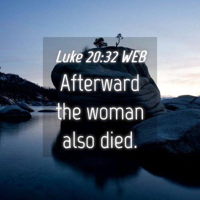 Picture 04 - Luke 20:32 WEB - Afterward the woman also - Bible Verse Picture