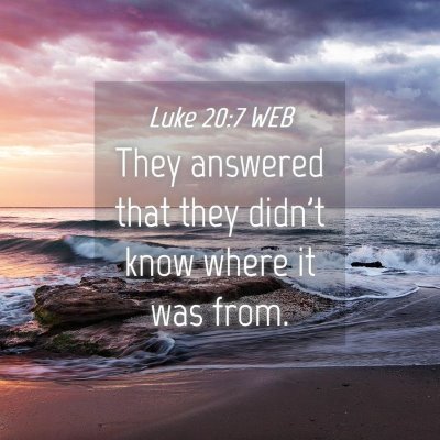Picture 04 - Luke 20:7 WEB - They answered that they didn't know where it was - Bible Verse Picture