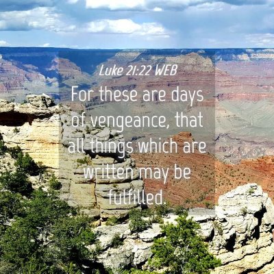 Picture 04 - Luke 21:22 WEB - For these are days of vengeance, that all things - Bible Verse Picture