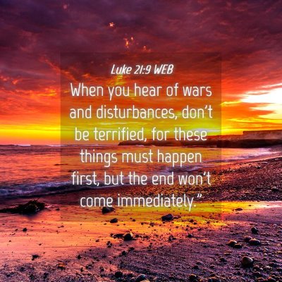 Picture 04 - Luke 21:9 WEB - When you hear of wars and disturbances, don't be - Bible Verse Picture