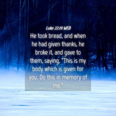 Picture 04 - Luke 22:19 WEB - He took bread, and when he had given thanks, he - Bible Verse Picture