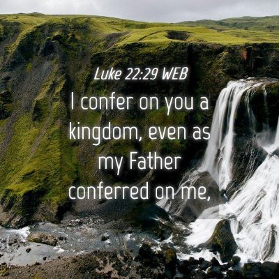 Picture 04 - Luke 22:29 WEB - I confer on you a kingdom, even as my Father - Bible Verse Picture