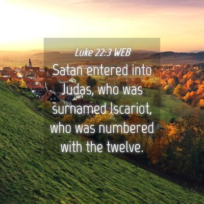 Picture 04 - Luke 22:3 WEB - Satan entered into Judas, who was surnamed - Bible Verse Picture