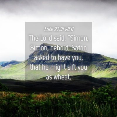 Picture 04 - Luke 22:31 WEB - The Lord said, 