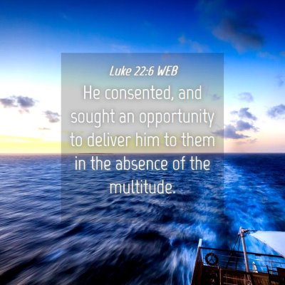 Picture 04 - Luke 22:6 WEB - He consented, and sought an opportunity to - Bible Verse Picture