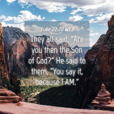 Picture 04 - Luke 22:70 WEB - They all said, 