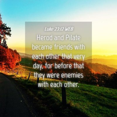 Picture 04 - Luke 23:12 WEB - Herod and Pilate became friends with each other - Bible Verse Picture