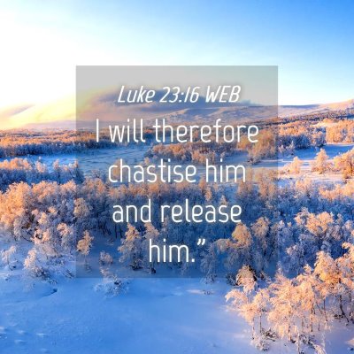 Picture 04 - Luke 23:16 WEB - I will therefore chastise him and release - Bible Verse Picture