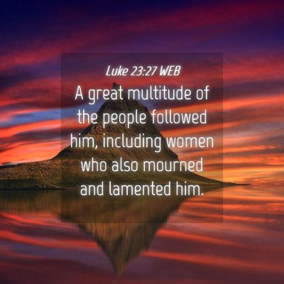 Picture 04 - Luke 23:27 WEB - A great multitude of the people followed him, - Bible Verse Picture
