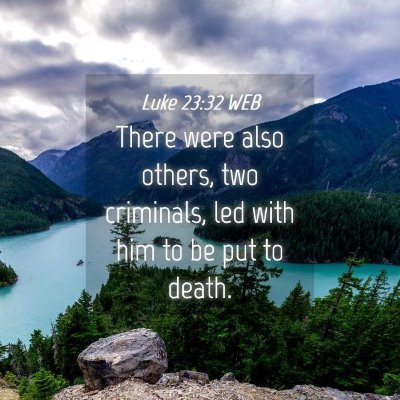 Picture 04 - Luke 23:32 WEB - There were also others, two criminals, led with - Bible Verse Picture
