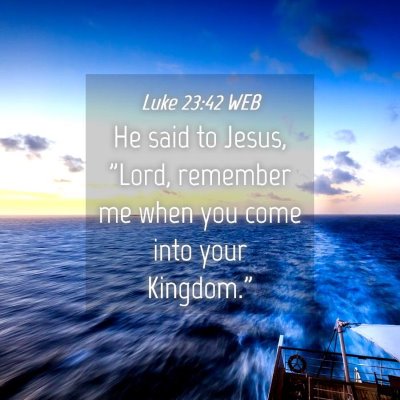 Picture 04 - Luke 23:42 WEB - He said to Jesus, 