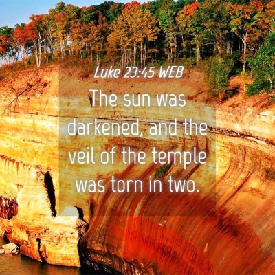 Picture 04 - Luke 23:45 WEB - The sun was darkened, and the veil of the temple - Bible Verse Picture