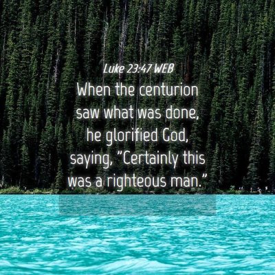 Picture 04 - Luke 23:47 WEB - When the centurion saw what was done, he - Bible Verse Picture