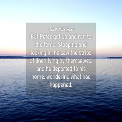Picture 04 - Luke 24:12 WEB - But Peter got up and ran to the tomb. Stooping - Bible Verse Picture