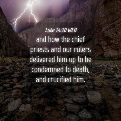 Picture 04 - Luke 24:20 WEB - and how the chief priests and our rulers - Bible Verse Picture