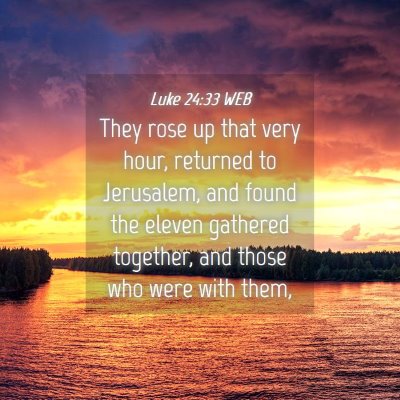 Picture 04 - Luke 24:33 WEB - They rose up that very hour, returned to - Bible Verse Picture