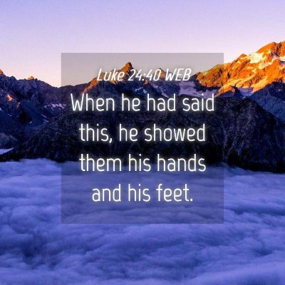 Picture 04 - Luke 24:40 WEB - When he had said this, he showed them his hands - Bible Verse Picture