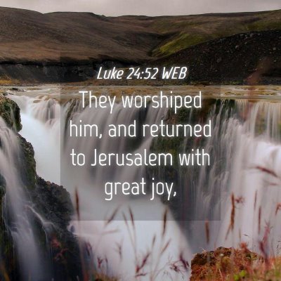 Picture 04 - Luke 24:52 WEB - They worshiped him, and returned to Jerusalem - Bible Verse Picture