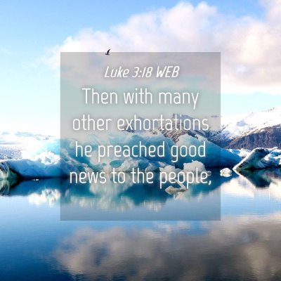 Picture 04 - Luke 3:18 WEB - Then with many other exhortations he preached - Bible Verse Picture