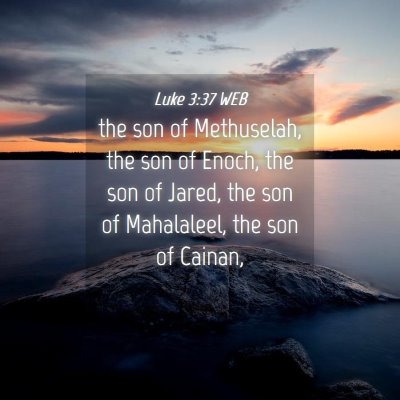 Picture 04 - Luke 3:37 WEB - the son of Methuselah, the son of Enoch, the son - Bible Verse Picture