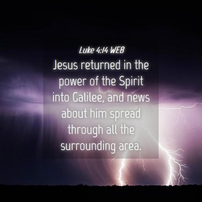 Picture 04 - Luke 4:14 WEB - Jesus returned in the power of the Spirit into - Bible Verse Picture